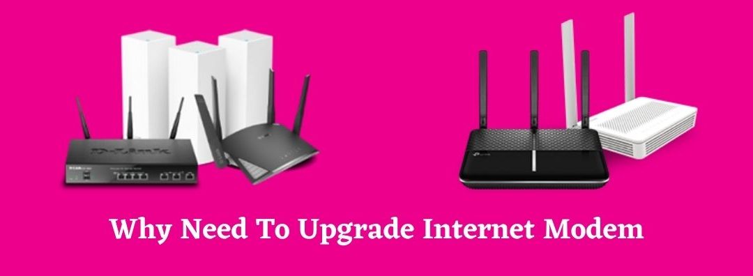 Why need to upgrade internet modem ?